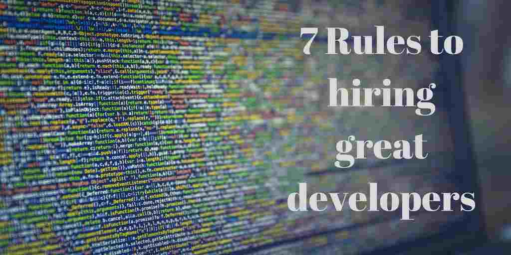 7 Simple Rules for Hiring Great Developers